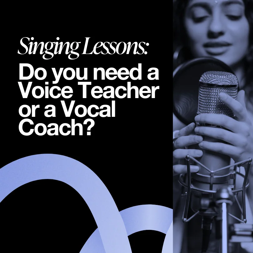 Singing Lessons:
Do I Need a Voice Teacher or a Vocal Coach?